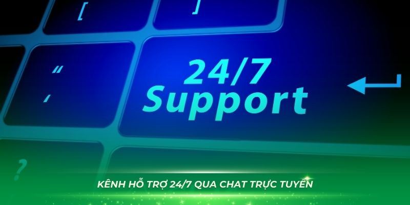 Kênh Hỗ trợ 24/7 qua chat trực tuyến