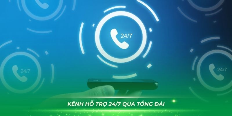 Kênh Hỗ trợ 24/7 qua tổng đài