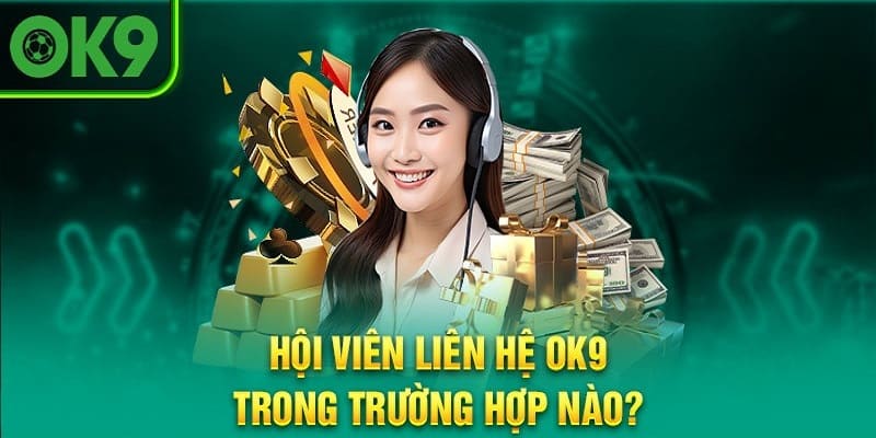 Khi nào anh em nên liên hệ OK9?