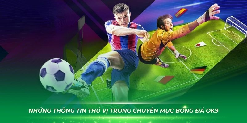 Những thông tin thú vị trong chuyên mục bóng đá OK9